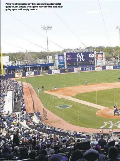  ?? AP ?? Parks won’t be packed any time soon with pandemic still going on, but players are eager to have any fans back after going a year with empty seats.