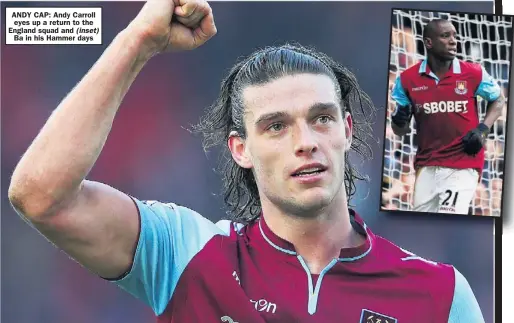  ??  ?? ANDY CAP: Andy Carroll eyes up a return to the England squad and ( inset)
Ba in his Hammer days