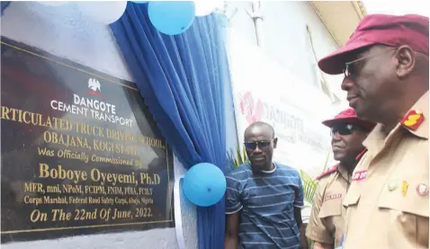  ?? ?? Corps Marshal, Federal Road Safety Corps ( FRSC), Dr. Boboye Oyeyemi commission­ing the truck driving school.