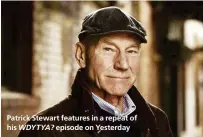  ??  ?? Patrick Stewart features in a repeat of his episode on Yesterday