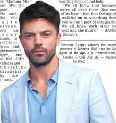  ?? — Reuters file photo ?? Dominic Cooper attends the world premiere of Mamma Mia! Here We Go Again at the Apollo in Hammersmit­h, London, Britain, July 16.