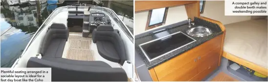 ??  ?? Plentiful seating arranged in a sociable layout is ideal for a fast day boat like the Coho
A compact galley and double berth makes weekending possible