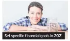  ??  ?? Set specific financial goals in 2021