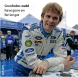  ??  ?? Gronholm could have gone on for longer