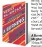  ??  ?? A Burning Megha Majumdar 304pp, Rs 599 Penguin Random House