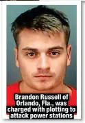  ?? ?? Brandon Russell of Orlando, Fla., was charged with plotting to attack power stations