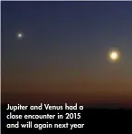  ??  ?? Jupiter and Venus had a close encounter in 2015 and will again next year