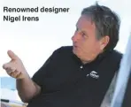  ??  ?? Renowned designer Nigel Irens