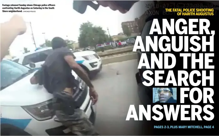  ?? CHICAGO POLICE ?? Footage released Sunday shows Chicago police officers confrontin­g Harith Augustus on Saturday in the South Shore neighborho­od.