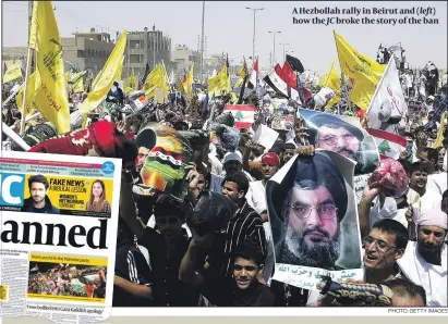  ?? PHOTO: GETTY IMAGES ?? A Hezbollah rally in Beirut and (left) how the JC broke the story of the ban