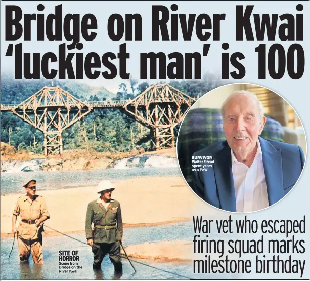  ??  ?? SITE OF HORROR Scene from Bridge on the River Kwai
SURVIVOR Walter Stead spent years as a POW