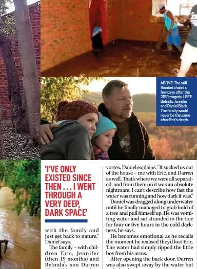  ??  ?? ABOVE: The stillflood­ed chalet a few days after the 2010 tragedy. LEFT: Belinda, Jennifer and Daniel Black. The family would never be the same after Eric’s death.