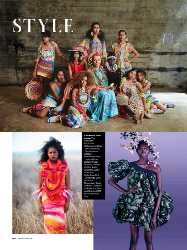  ??  ?? The Saltwater Footprints Collection by Elisa Jan Carmichael; ‘Golden Dress’ 2019 by Bernadette Watt; ‘Legacy Dress’ 2019 by Peggy Griffiths, Delany Griffith, Anita Churchill, Cathy Ward and Kelly-Anne Drill; ‘Seed Pods’ 2019 by Grace Rosendale; ‘Body Armour – A Weave of Reflection Pink and Orange’ 2018 by Grace Lillian Lee. Clockwise, from above: