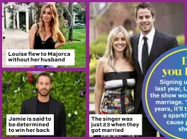  ??  ?? Louise flew to Majorca without her husband Jamie is said to be determined to win her back The singer was just 23 when they got married