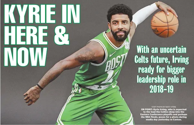  ?? STAFF PHOTO BY MATT STONE ?? ON POINT: Kyrie Irving, who is expected to the lead the Celtics deep into the Eastern Conference playoffs and perhaps the NBA Finals, poses for a photo during media day yesterday in Canton.