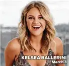  ??  ?? KELSEA BALLERINI March 3