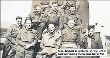 ??  ?? Stan Tebbutt is pictured on the left in back row during the Second World War