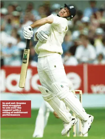  ??  ?? In and out: Graeme Hick struggled to win over the support with a string of indifferen­t performanc­es