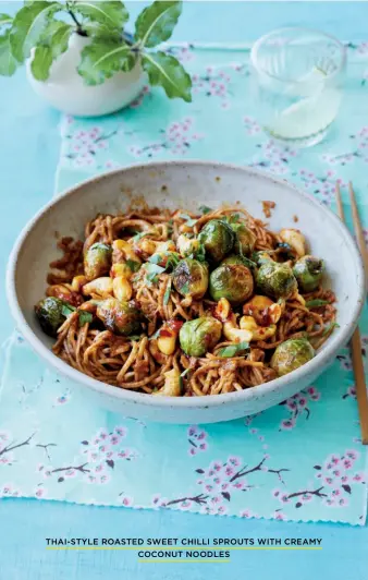  ??  ?? THAI-STYLE ROASTED SWEET CHILLI SPROUTS WITH CREAMY
COCONUT NOODLES