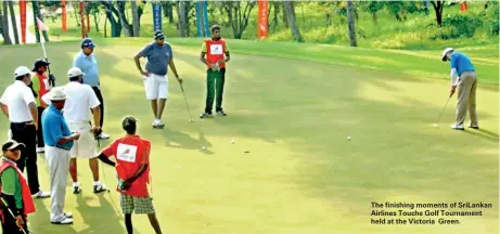  ??  ?? The finishing moments of Srilankan Airlines Touche Golf Tournament held at the Victoria Green.
