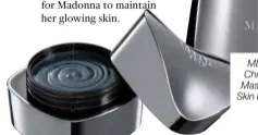  ??  ?? MDNA Skin Chrome Clay Mask (left) and Skin Rejuvenato­r