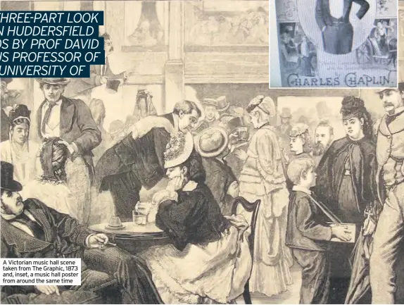  ??  ?? A Victorian music hall scene taken from The Graphic, 1873 and, inset, a music hall poster from around the same time