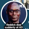  ?? ?? Reddick died suddenly at 60