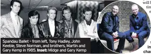  ??  ?? Spandau Ballet – from left, Tony Hadley, John Keeble, Steve Norman, and brothers, Martin and Gary Kemp in 1985. Midge and Gary Kemp