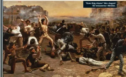  ??  ?? ”Kom ihåg Alamo” blev slagord för texianerna i Mexiko.