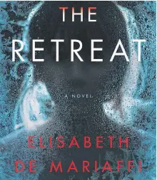  ?? CONTRIBUTE­D ?? “The Retreat” by Elisabeth de Mariaffi, Harper Collins Canada, $23.99, 280 pages.