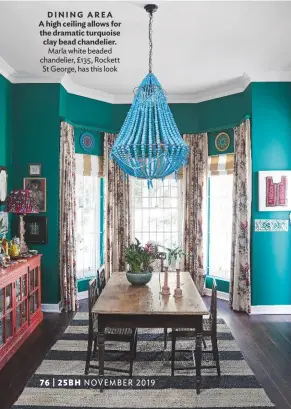  ??  ?? DINING AREA A high ceiling allows for the dramatic turquoise clay bead chandelier. Marla white beaded chandelier, £135, Rockett St George, has this look