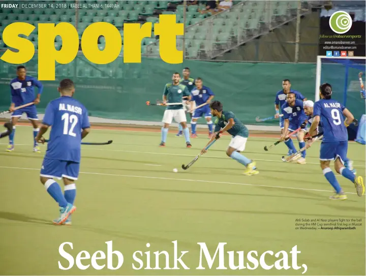  ?? — Anuroop Athiparamb­ath ?? Ahli Sidab and Al Nasr players fight tor the ball during the HM Cup semifinal first leg in Muscat on Wednesday.