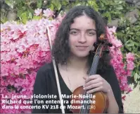  ?? (DR) ?? La jeune violoniste Marie-Noëlle Richard que l’on entendra dimanche dans le concerto KV  de Mozart.
