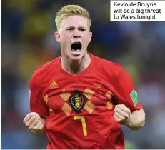  ??  ?? Kevin de Bruyne will be a big threat to Wales tonight