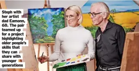  ?? Generation­s ?? Steph with her artist dad Eamonn, 68. The pair teamed up for a project highlighti­ng older people’s skills that they can share with younger