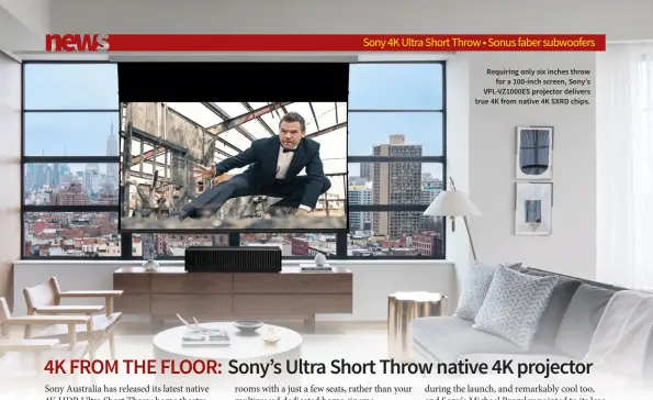  ??  ?? Requiring only six inches throw for a 100-inch screen, Sony’s VPL-VZ1000ES projector delivers true 4K from native 4K SXRD chips.