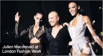  ??  ?? Julien Macdonald at London Fashion Week