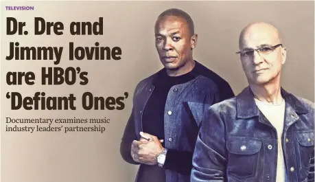  ?? JOE PUGLIESE, AUGUST, COURTESY OF HBO ?? Jimmy Iovine, right, recalls meeting Dr. Dre in 1992, when the rapper came into Interscope’s offices to play him his solo debut.