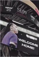  ?? JASEN VINLOVE/USA TODAY SPORTS ?? A welcome home graphic for Brittney Griner is displayed on the video board during the Clippers-Heat NBA game Thursday.