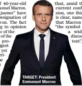  ??  ?? TARGET: President Emmanuel Macron
