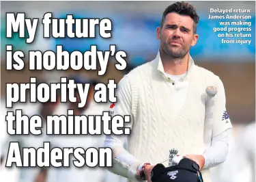  ??  ?? Delayed return: James Anderson
was making good progress on his return
from injury