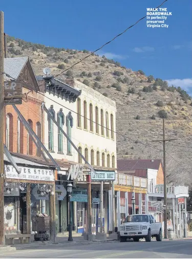  ??  ?? WALK THE BOARDWALK In perfectly preserved Virginia City