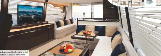  ??  ?? A luxurious finish in the lavish saloon is typical of Fairline