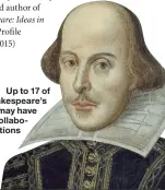  ??  ?? Up to 17 of Shakespear­e’s plays may have been collaborat­ions