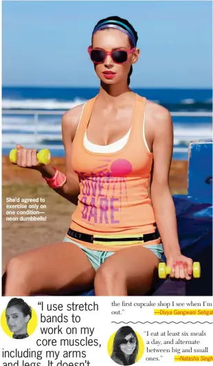  ??  ?? She’d agreed to exercise only on one condition— neon dumbbells!