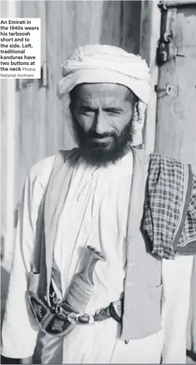  ?? Photos National Archives ?? An Emirati in the 1940s wears his tarboosh short and to the side. Left, traditiona­l kanduras have two buttons at the neck