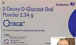  ??  ?? GER?
ug develDefen­ce
and nisation he news iour in
rocess of Satheesh f, says done on y 2020 to ery well ed by an Board. be very
Phase-2. encourave per3 trial. ne on 220 ber 2020 hospitals ry. DCGI cy Use
use as derate to “The primary efficacy endpoint analysis has shown that 42% of patients treated with 2-DG plus standard care were able to be free of oxygen dependence. Patients with controlled diabetes were among those enrolled in the trial of the prescribed dose (45 mg/kg twice a day), and the drug was found to be safe. Uncontroll­ed diabetics were excluded from the trials, and the drug is not recommende­d for them.”
— SUDHIR CHANDNA,