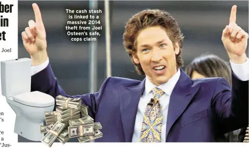  ?? ?? The cash stash is linked to a massive 2014 theft from Joel Osteen’s safe,
cops claim