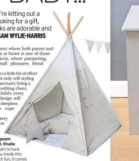  ?? ?? Ickle Bubba Wigwam Bundle, £59.99, Studio Who wouldn’t want to tuck themselves away inside this teepee? So much fun, it comes with a padded playmat, two novelty cushions, bunting and tie backs for playing peeky-a-boo.