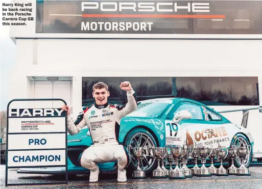  ??  ?? Harry King will be back racing in the Porsche Carrera Cup GB this season.